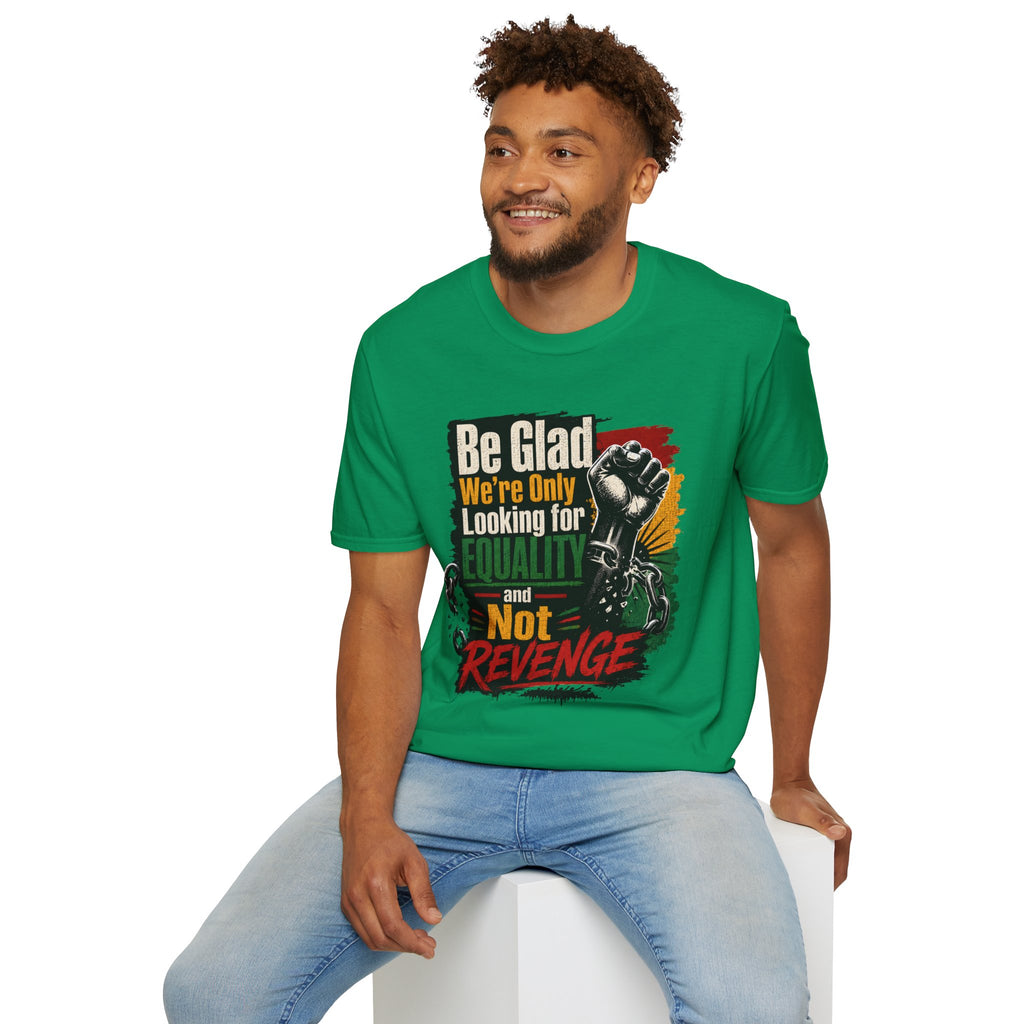 Be Glad We’re Only Looking for Equality T-Shirt — Black Power Fist Social Justice Tee