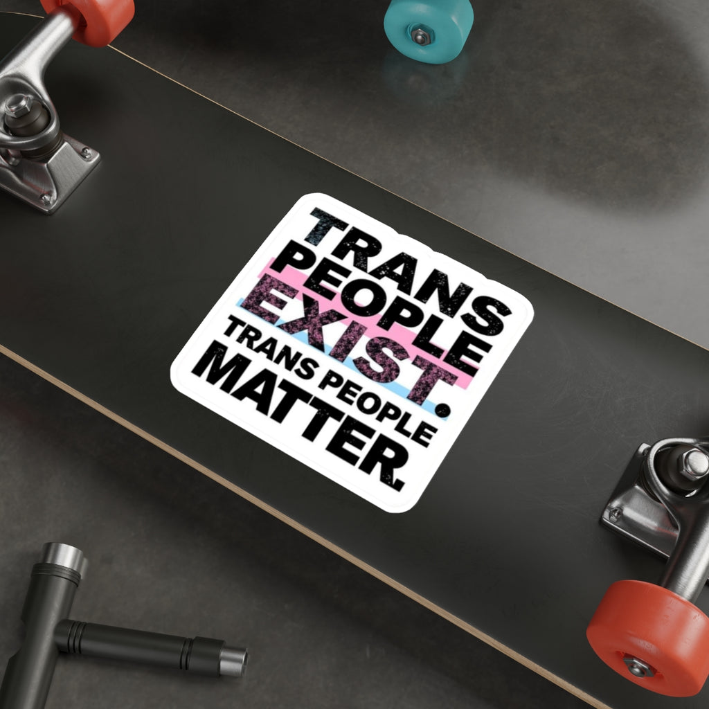 Die-Cut Stickers - TRANS PEOPLE EXIST. TRANS PEOPLE MATTER.