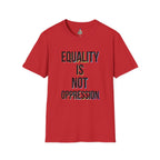 Equality Is Not Oppression T-Shirt