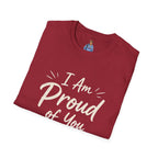 I Am Proud of You Tee — Encouraging Inspirational Quote Shirt