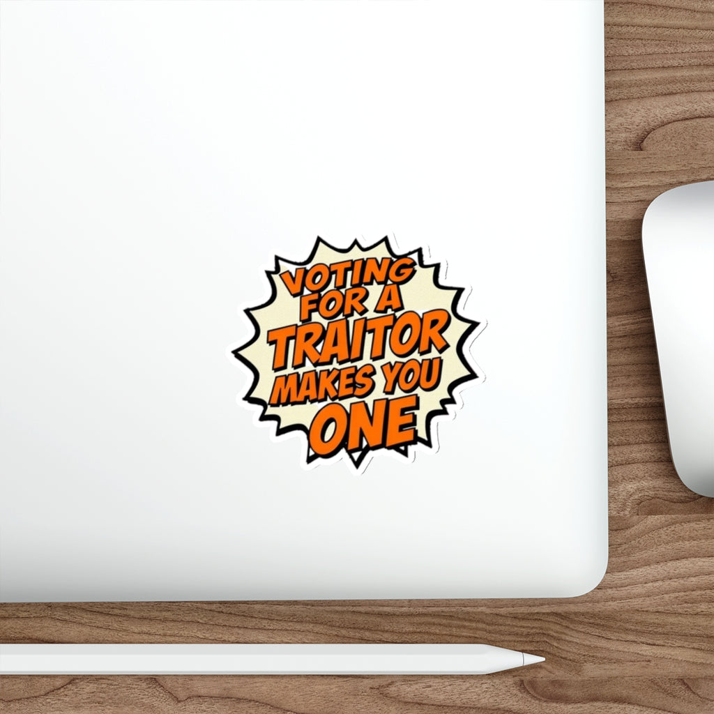 Die-Cut Stickers - Voting for a Traitor Makes You One