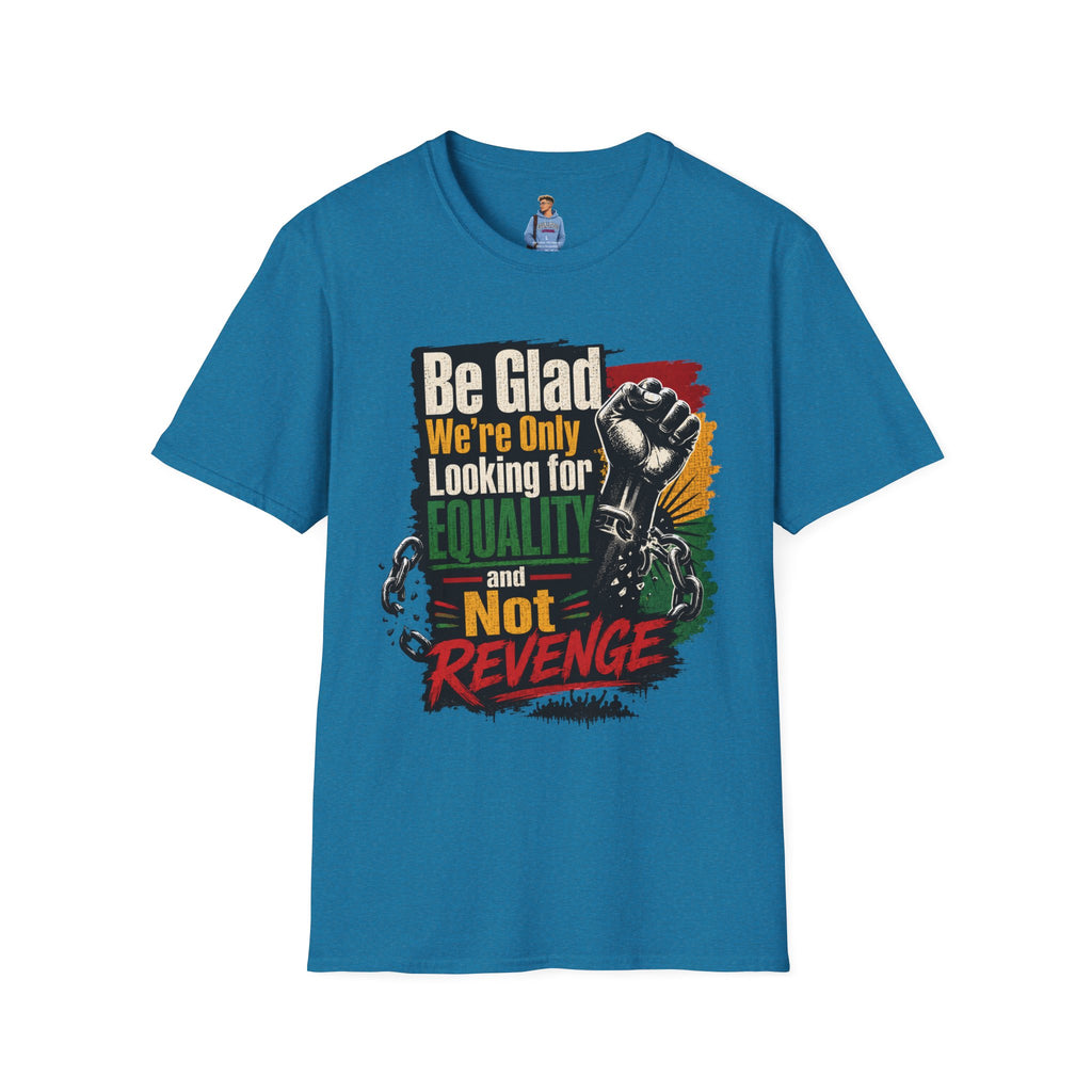 Be Glad We’re Only Looking for Equality T-Shirt — Black Power Fist Social Justice Tee