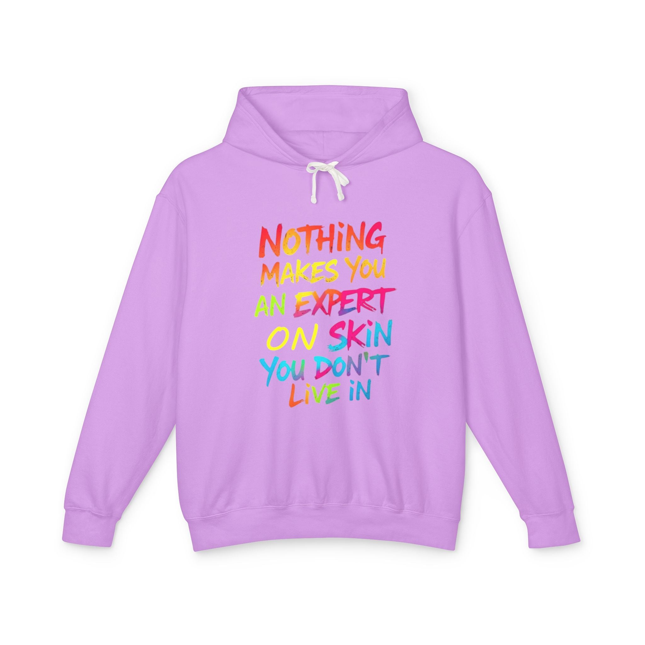 Unisex Lightweight Hooded Sweatshirt - Nothing Makes You an Expert on Skin You Don't Live In