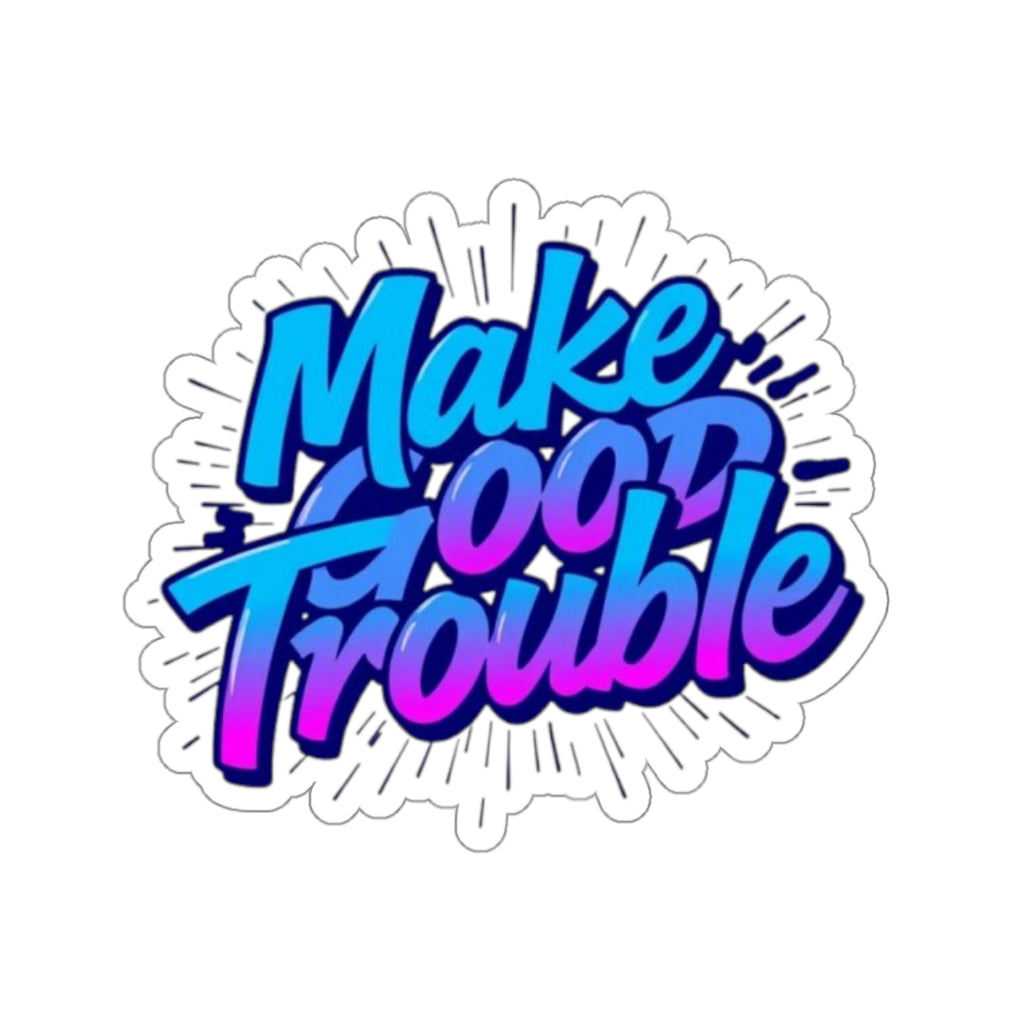 Die-Cut Stickers -  Make Good Trouble-Blue and Purple Text