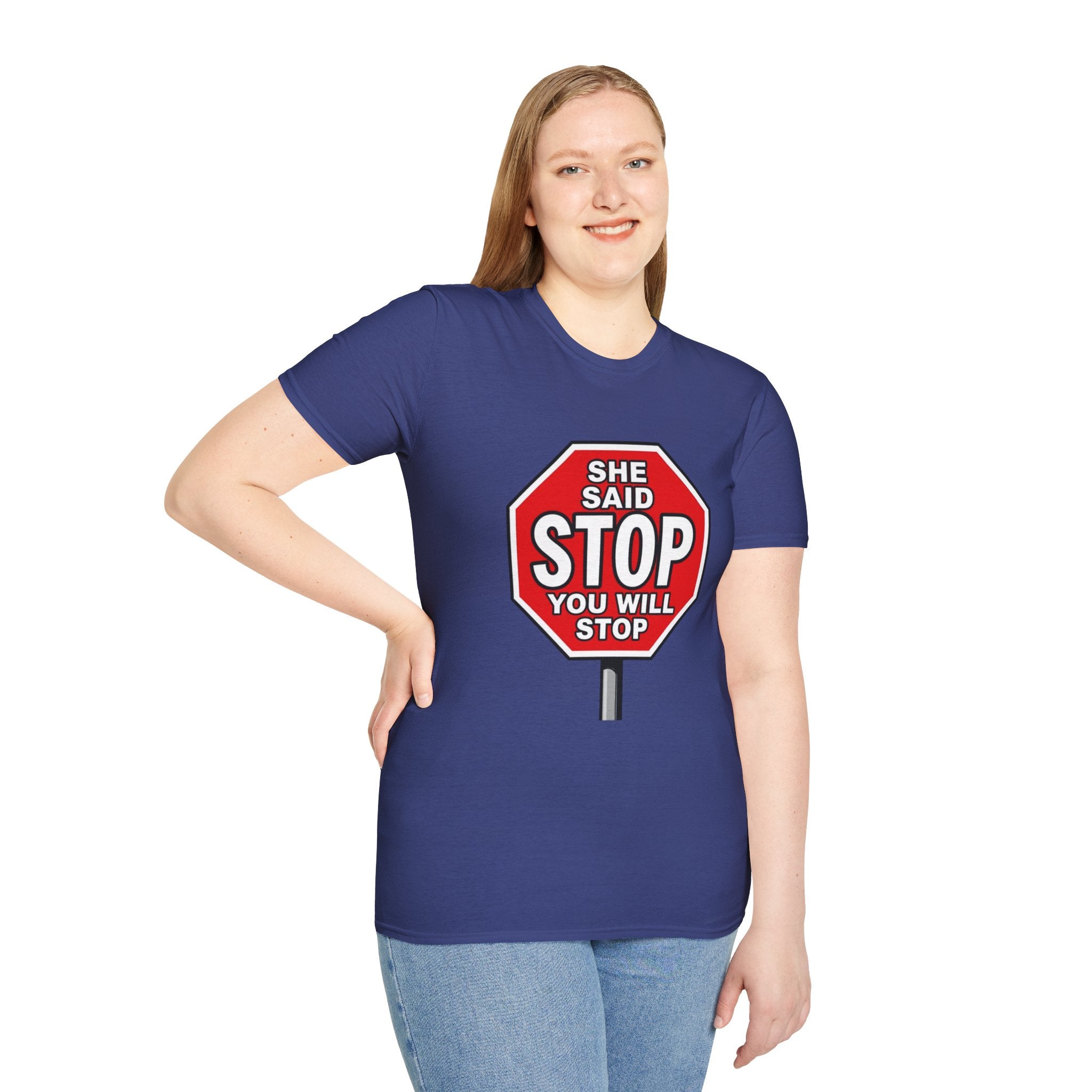 She Said STOP You Will Stop - Graphic T-Shirt