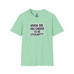 When Did You Choose to Be Straight?? T-shirt