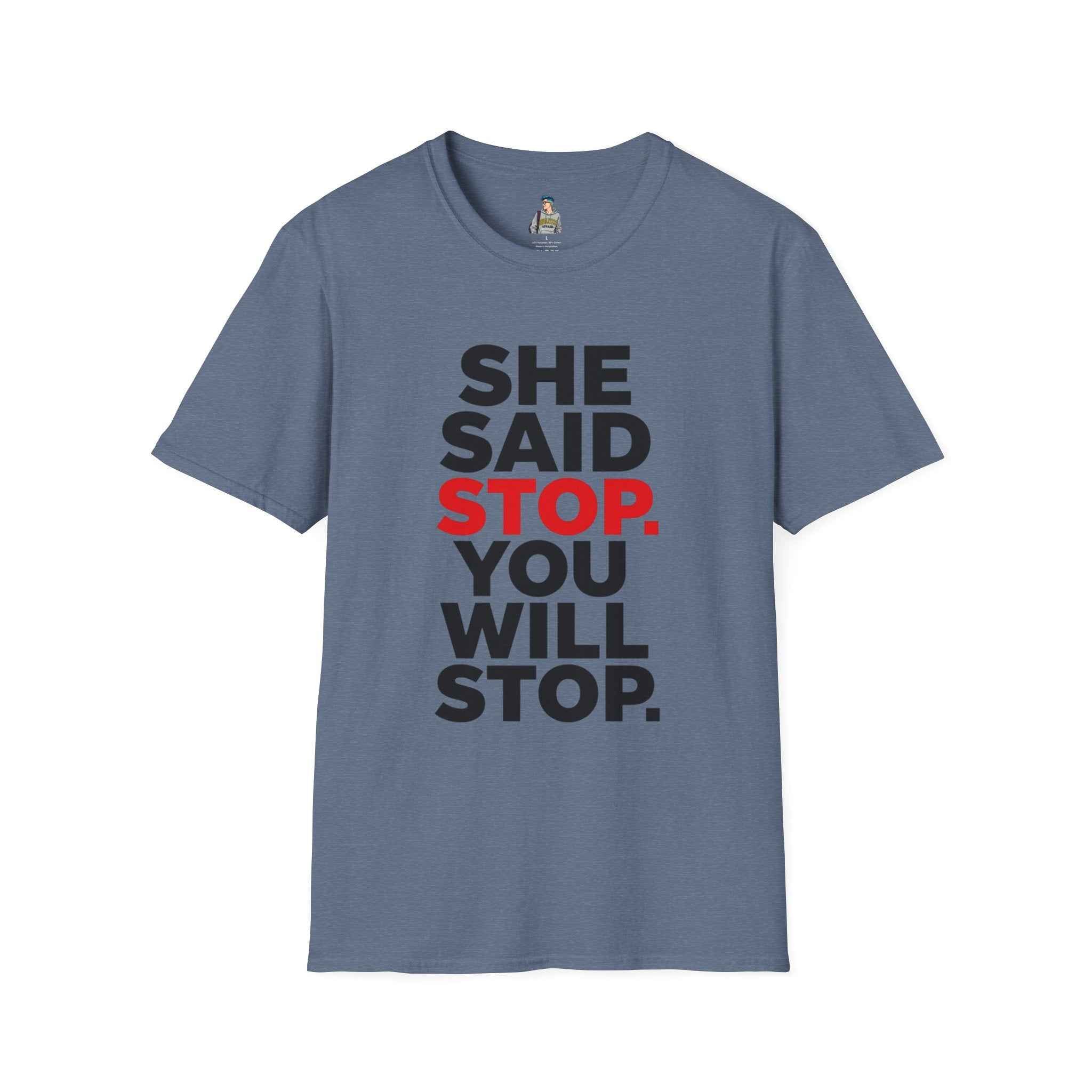 T-Shirt — "She Said Stop, You Will Stop." Bold Statement Tee for Consent Awareness