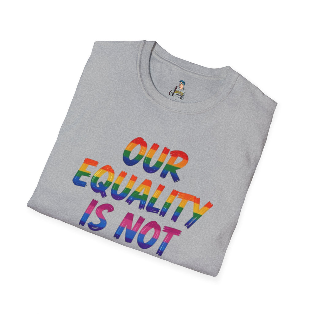 LGBTQ+ Pride T-Shirt — "Our Equality Is Not Your Oppression" Statement Tee