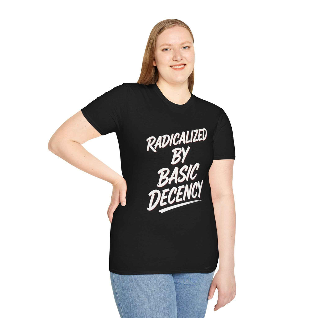 T-Shirt — "Radicalized by Basic Decency" Graphic Tee | Social Justice Slogan Shirt
