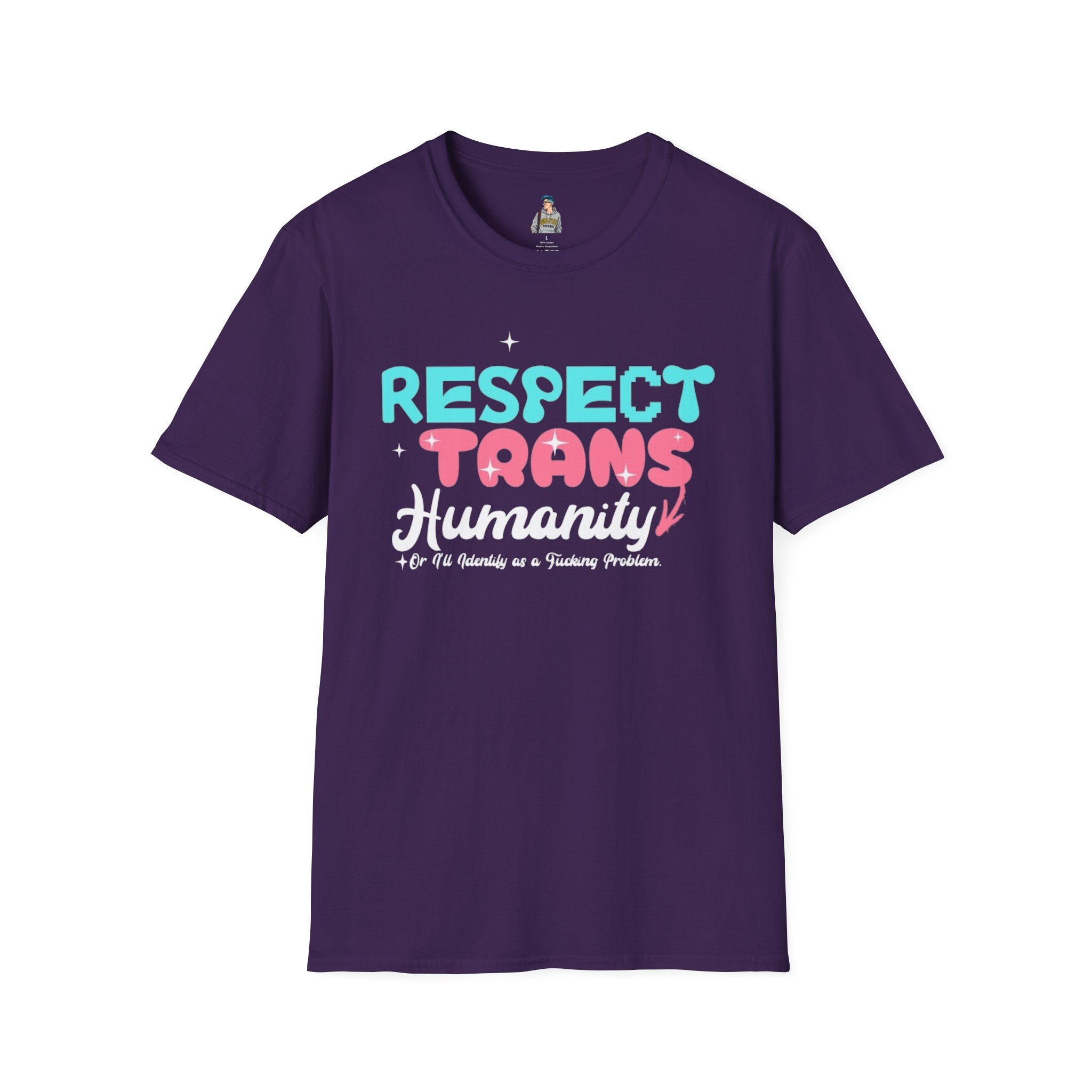 Respect Trans Humanity, or I'll Identify as a F**king Problem! Unisex Softstyle T-Shirt