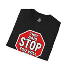 Consent Awareness T-Shirt — Front "They Said Stop You Will Stop"