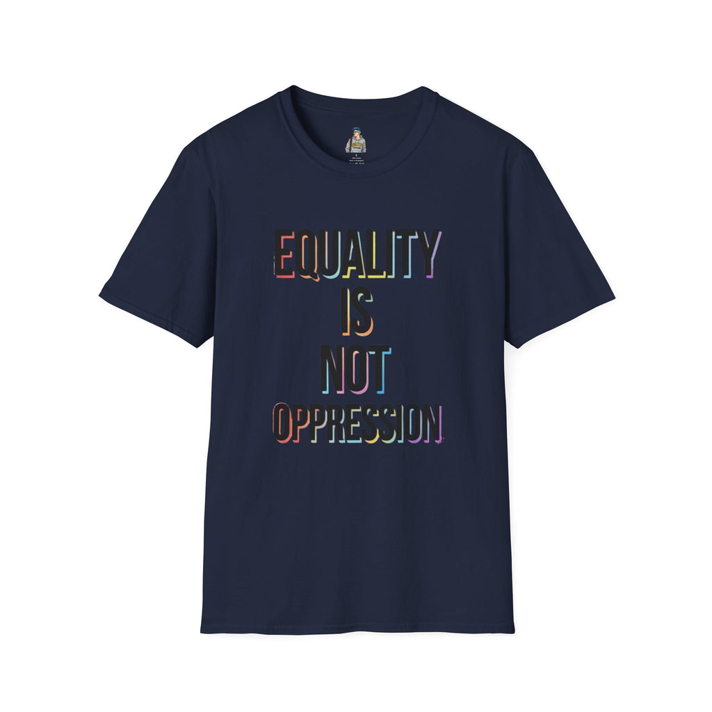 Equality Is Not Oppression T-Shirt