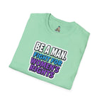 Unisex Softstyle T-Shirt - 'Be a Man, Fight for Women's Rights' - Empowerment Tee