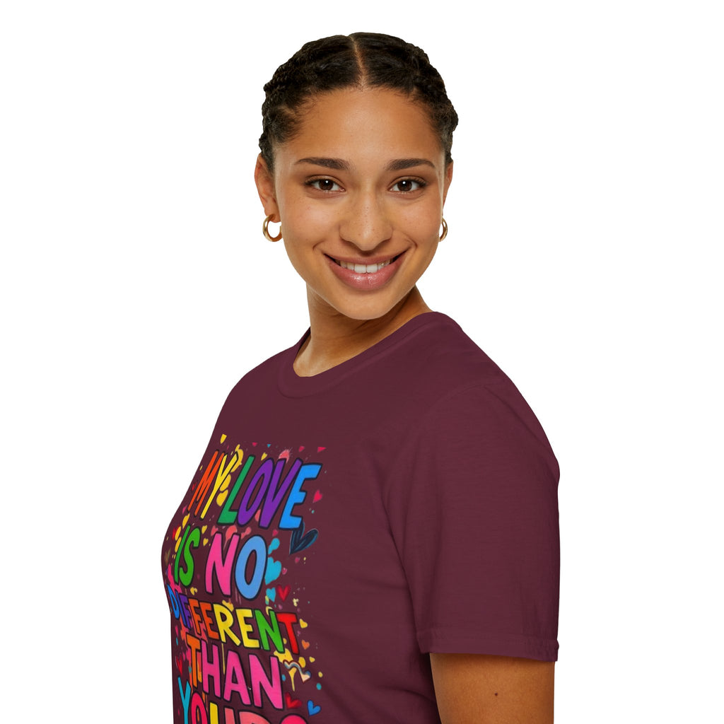 My Love is No Different Than Yours Pride Unisex T-Shirt