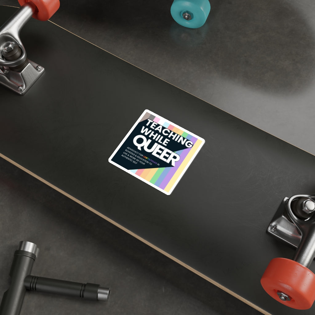 Teaching While Queer Die-Cut Stickers - LGBTQ+ Advocacy Designs for Authentic Living
