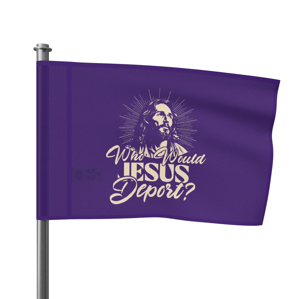 Who Would Jesus Deport - Protest Flag