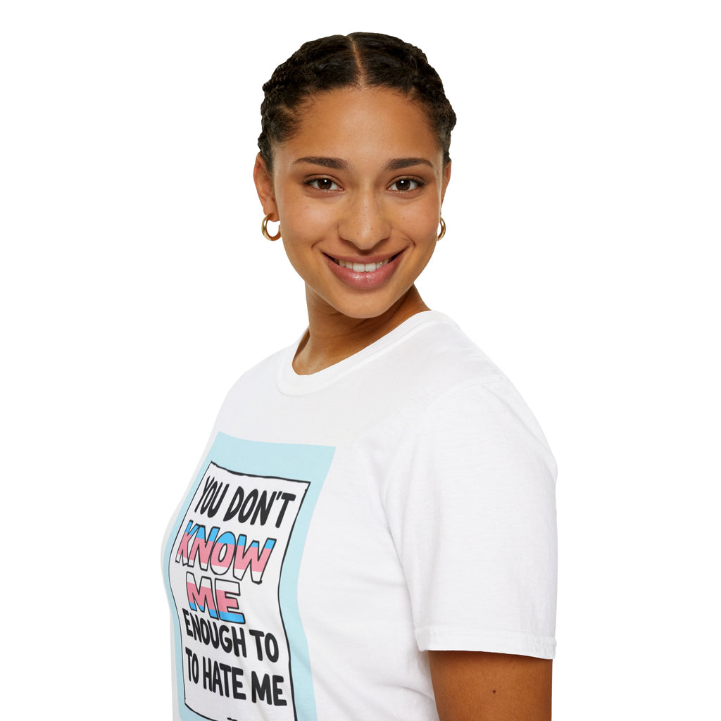 You Don't Know Me Enough to Hate Me Trans Pride T-Shirt - Unisex Softstyle Tee for Casual Wear