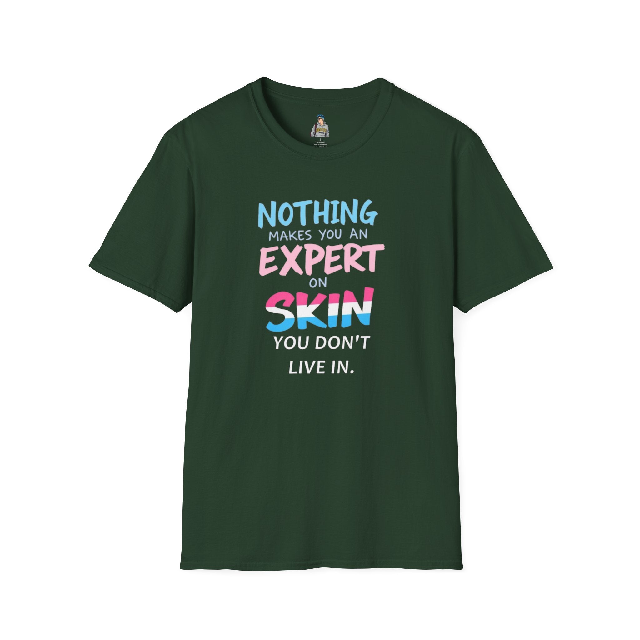 Unisex Softstyle T-Shirt: Nothing Makes You an Expert on Skin You Don't Live In - Let Trans People Live Design