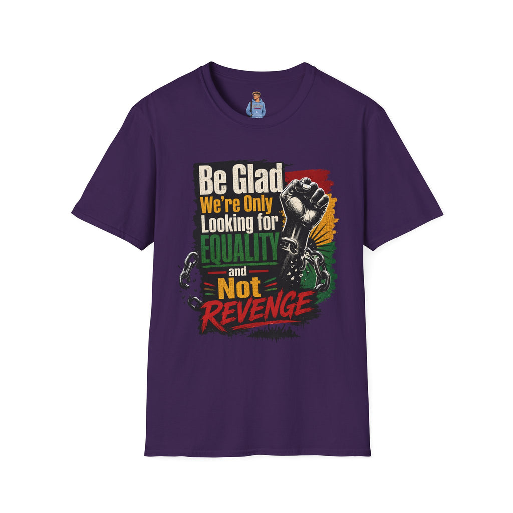 Be Glad We’re Only Looking for Equality T-Shirt — Black Power Fist Social Justice Tee