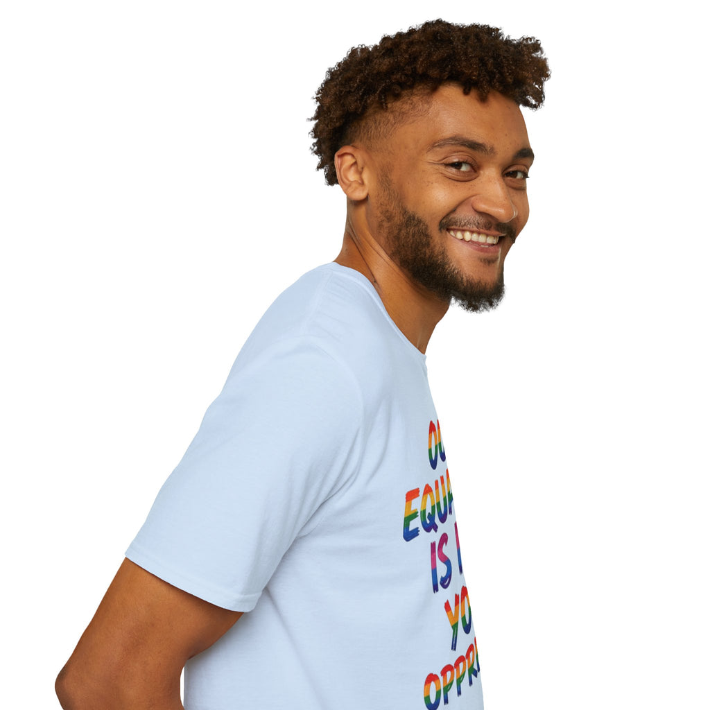 LGBTQ+ Pride T-Shirt — "Our Equality Is Not Your Oppression" Statement Tee