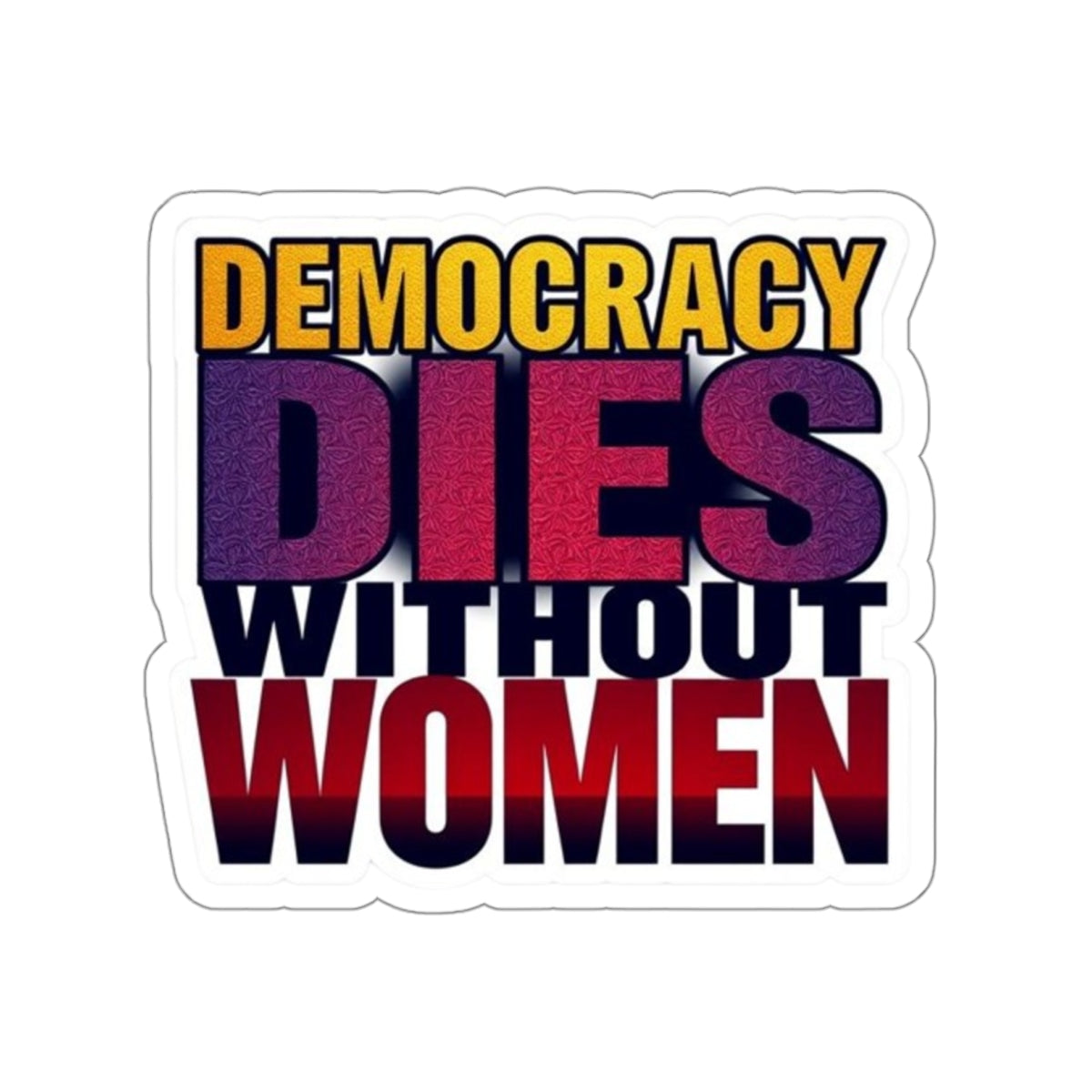 Die-Cut Stickers - DEMOCRACY DIES WITHOUT WOMEN