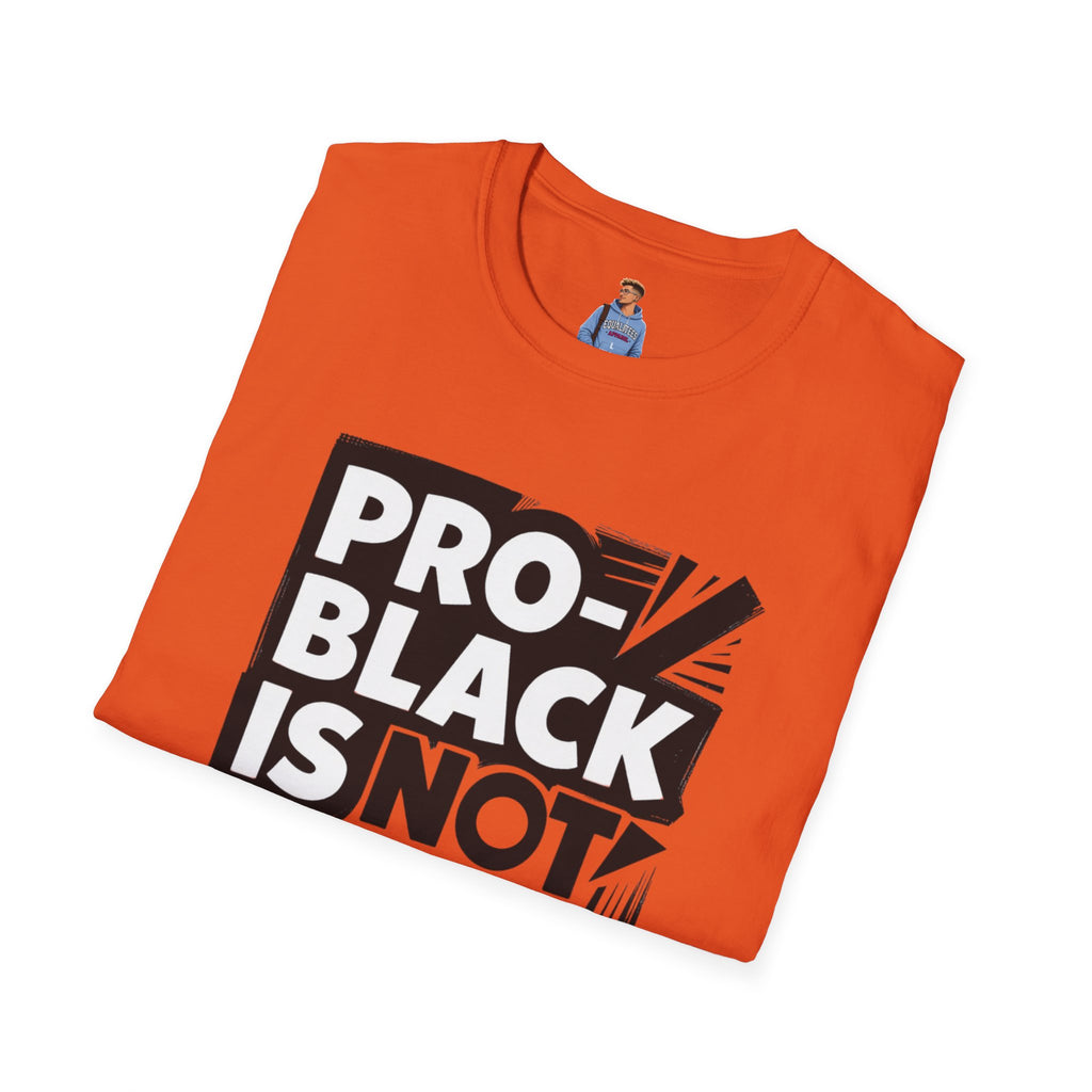 Pro-Black Is Not Anti-White Statement T-Shirt