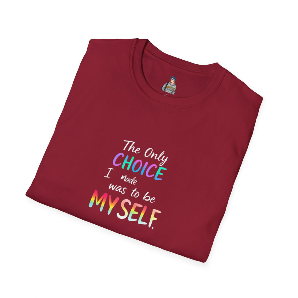 Inspirational Quote Unisex Softstyle T-Shirt - "The Only Choice I Made Was to Be MYSELF"