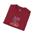 Inspirational Quote Unisex Softstyle T-Shirt - "The Only Choice I Made Was to Be MYSELF"