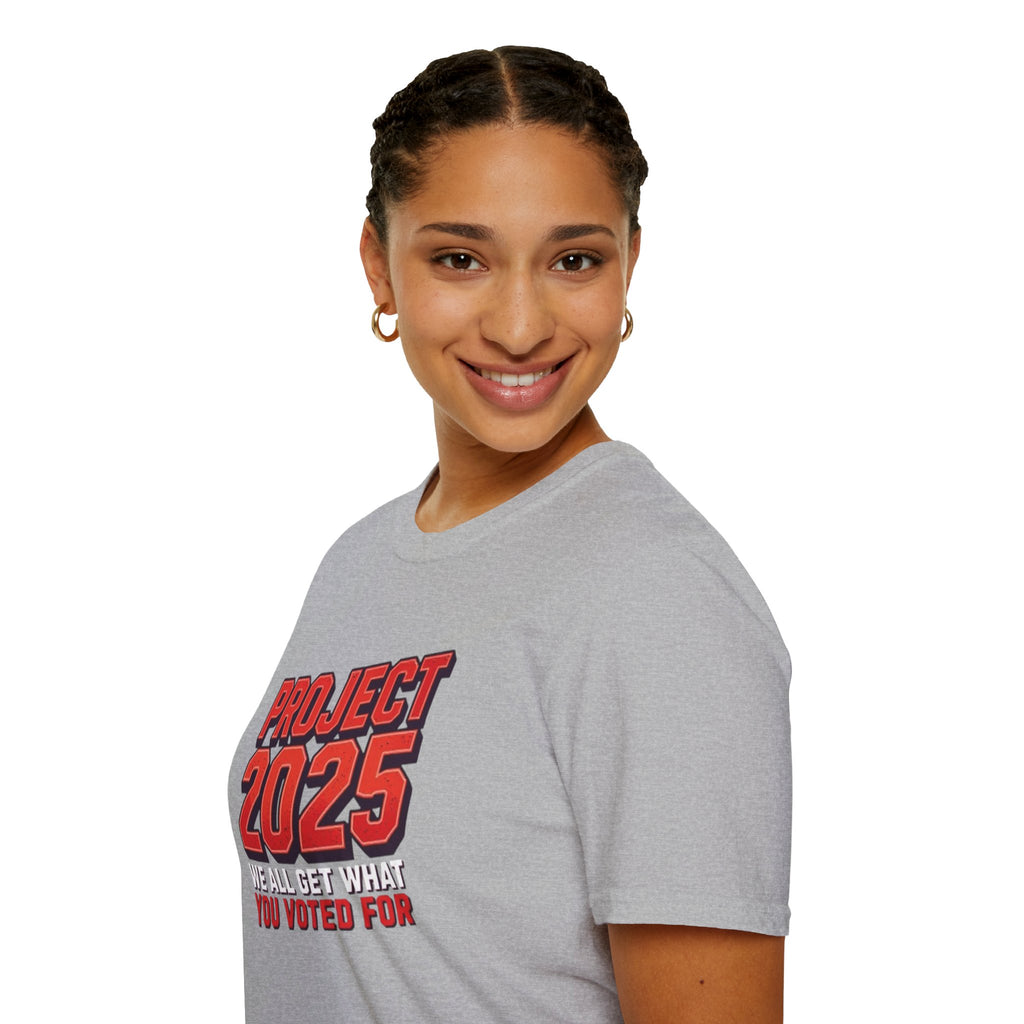 Project 2025 We All Get What You Voted For Political Tee