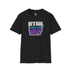 Unisex Softstyle T-Shirt - 'Be a Man, Fight for Women's Rights' - Empowerment Tee