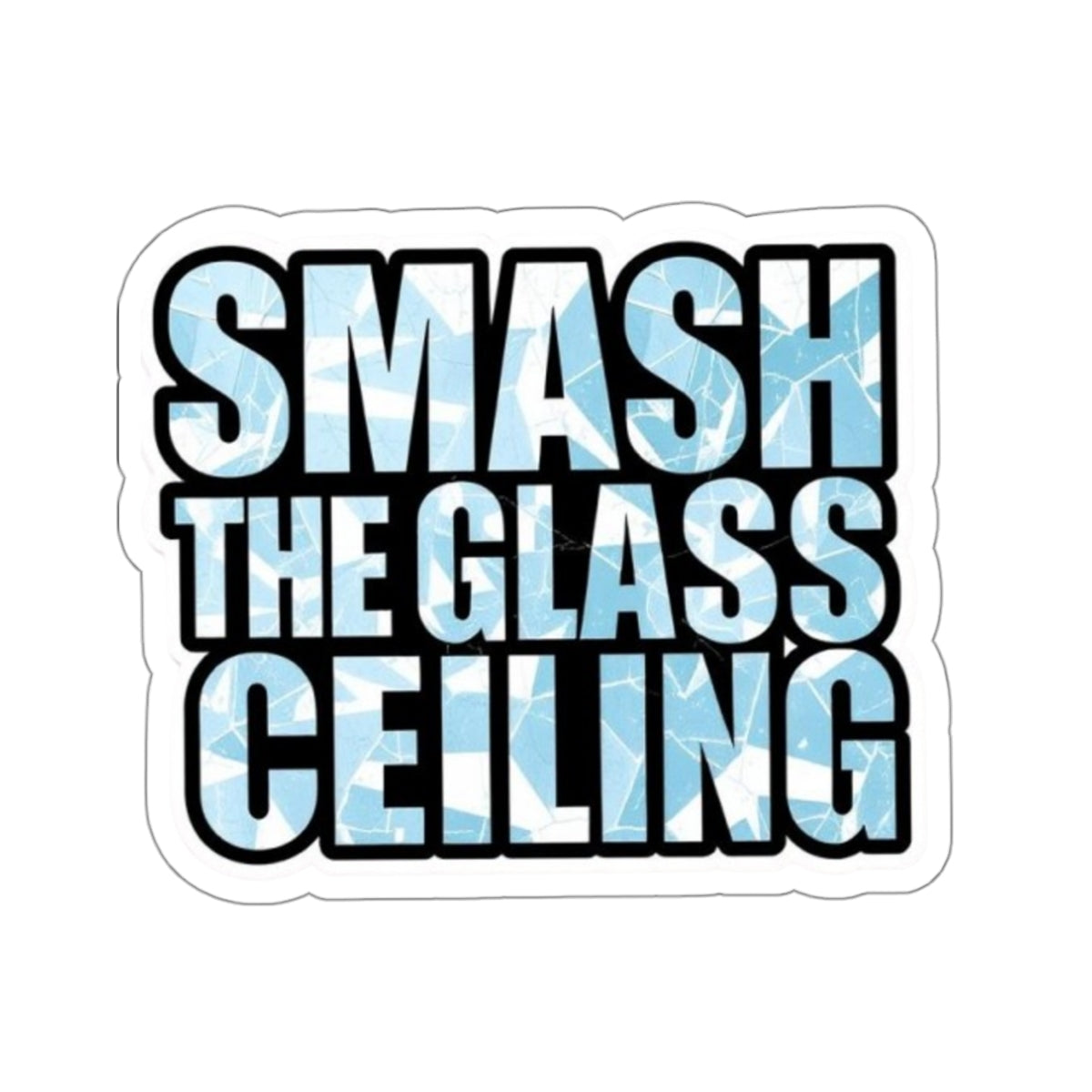 Die-Cut Stickers - SMASH THE GLASS CEILING