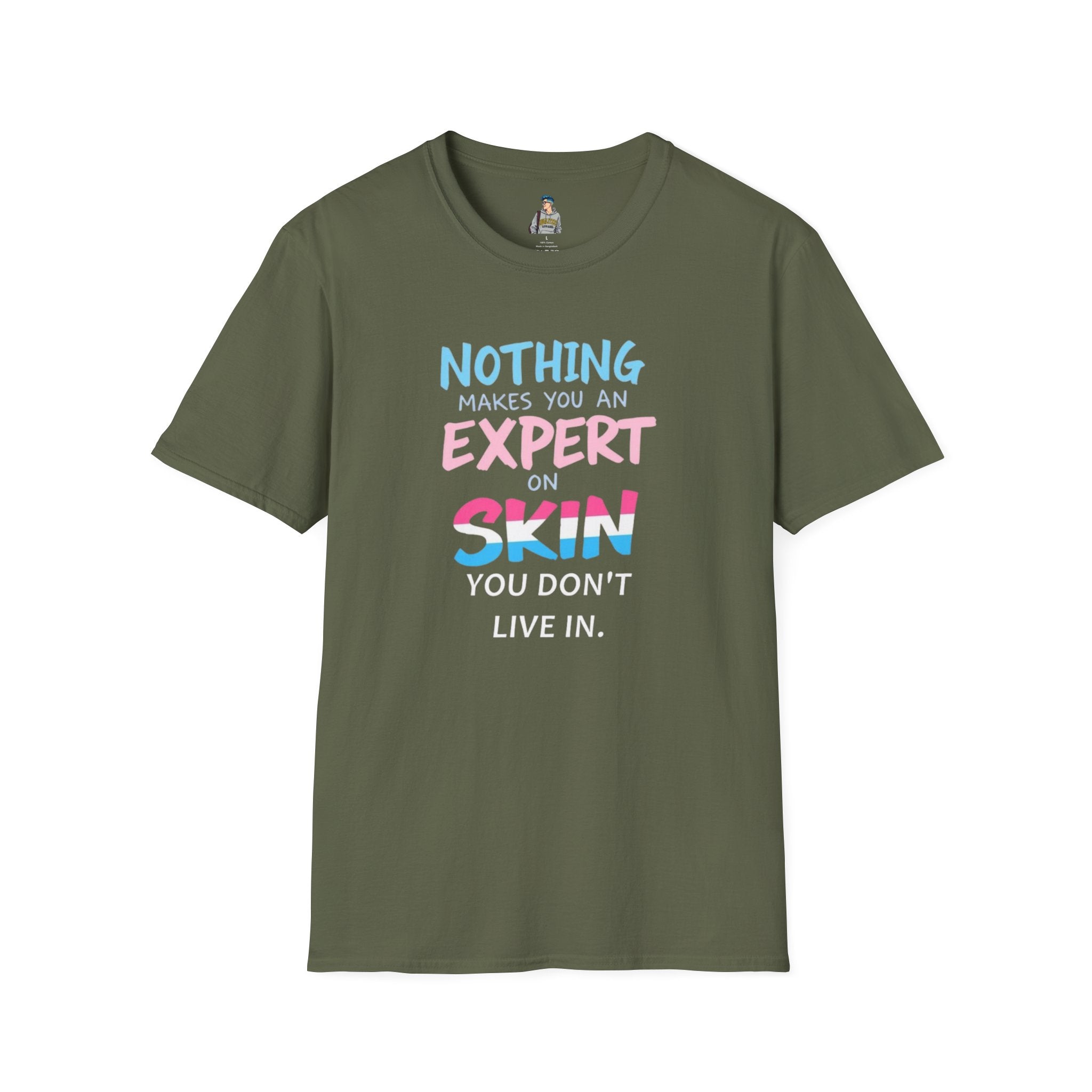 Unisex Softstyle T-Shirt: Nothing Makes You an Expert on Skin You Don't Live In - Let Trans People Live Design