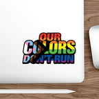 Pride-Themed Die-Cut Stickers - 'Our Colors Don’t Run' - LGBTQ+ Rainbow Decals for Self-Expression