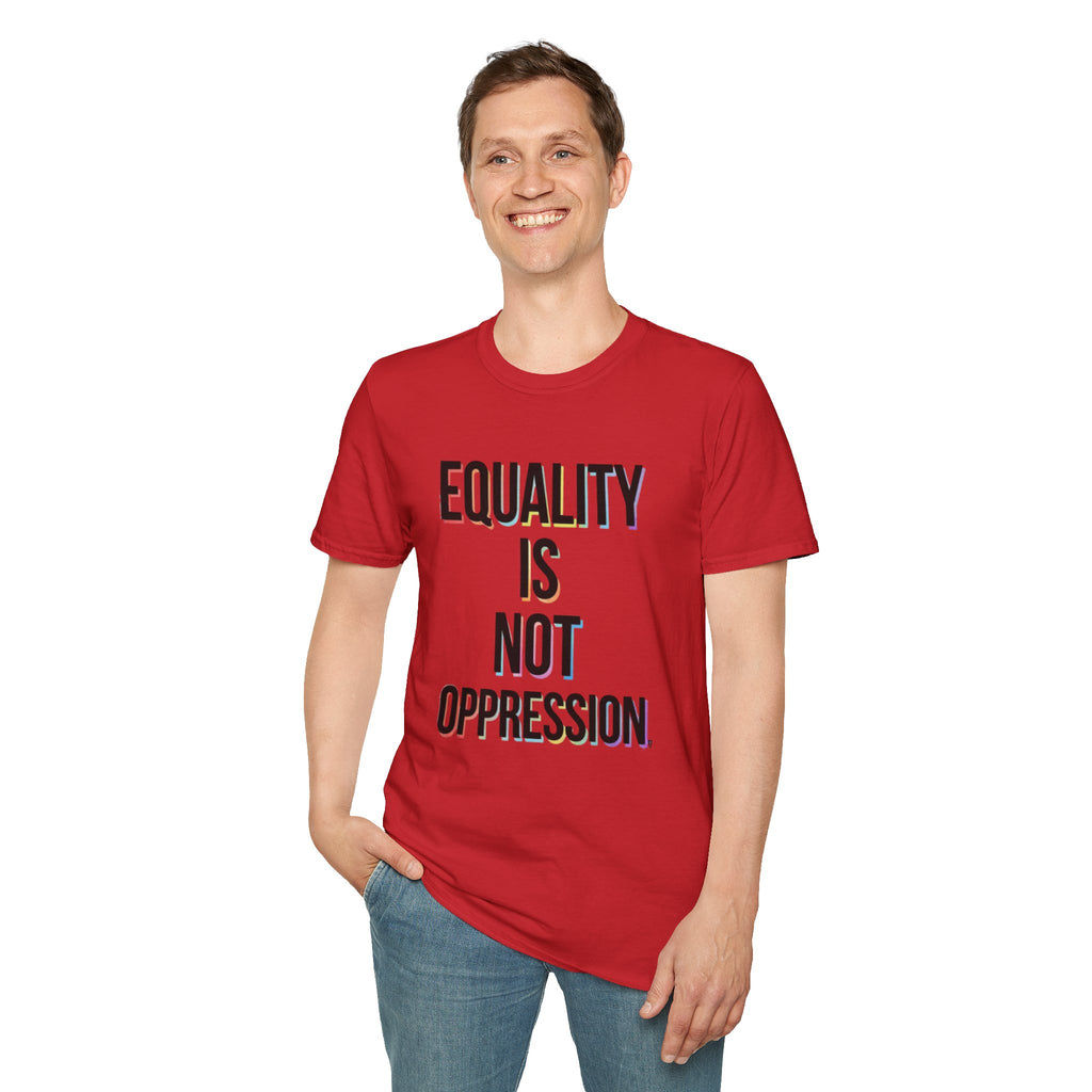 Equality Is Not Oppression T-Shirt — Social Justice Statement Tee