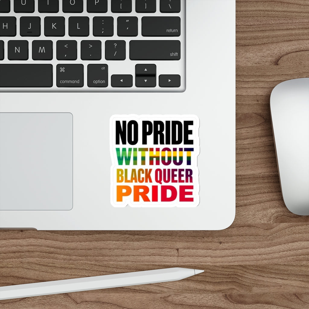 Die-Cut Stickers - NO PRIDE WITHOUT BLACK QUEER PRIDE