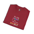 Inspirational Quote Unisex Softstyle T-Shirt - "The Only Choice I Made Was to Be MYSELF"