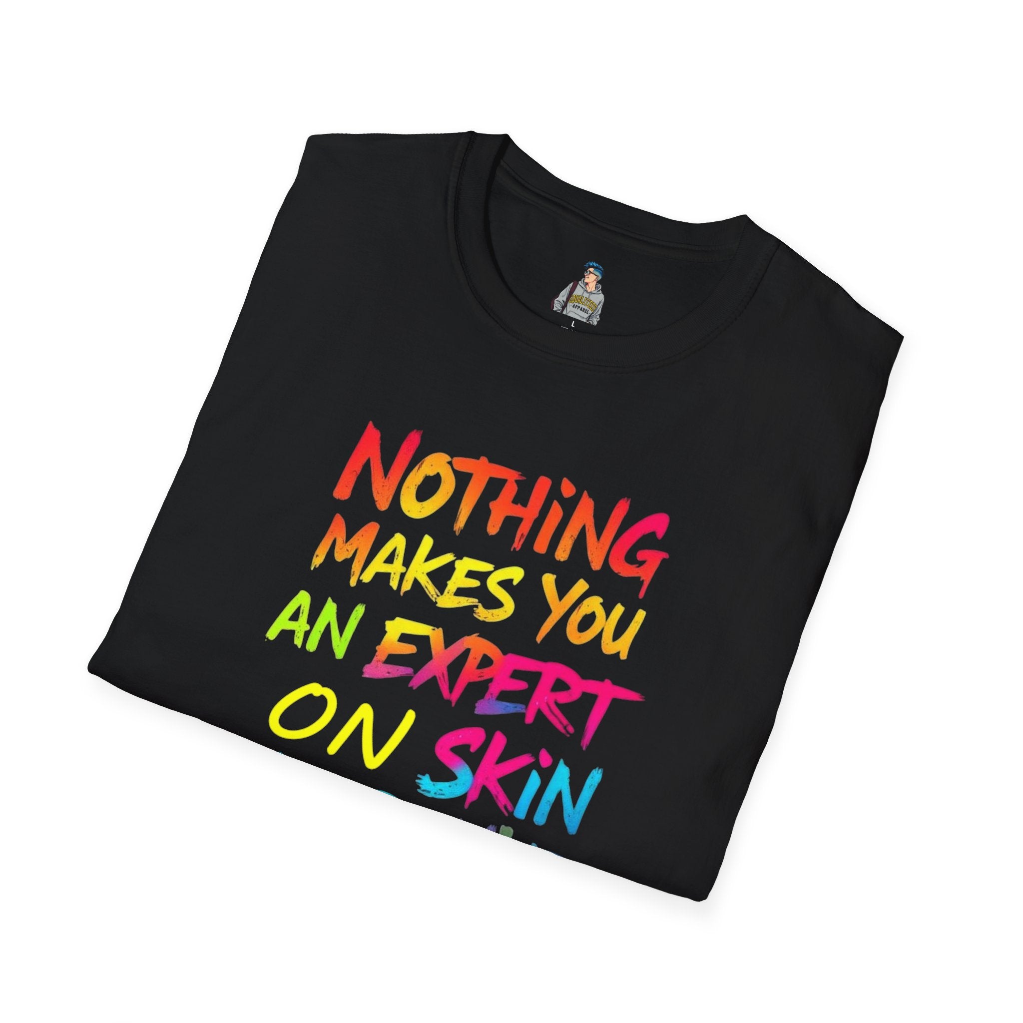Nothing Makes You An Expert On Skin You Don't Live In' Statement Tee - Inclusive Rainbow Design