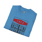 FAFO  You Get What You Vote For Unisex Softstyle T-Shirt
