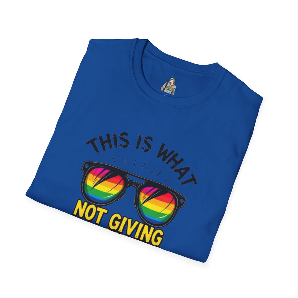 This Is What Not Giving a Shit What You Think Looks Like Sunglasses Pride Tee