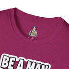 Unisex Softstyle T-Shirt - 'Be a Man, Fight for Women's Rights' - Empowerment Tee