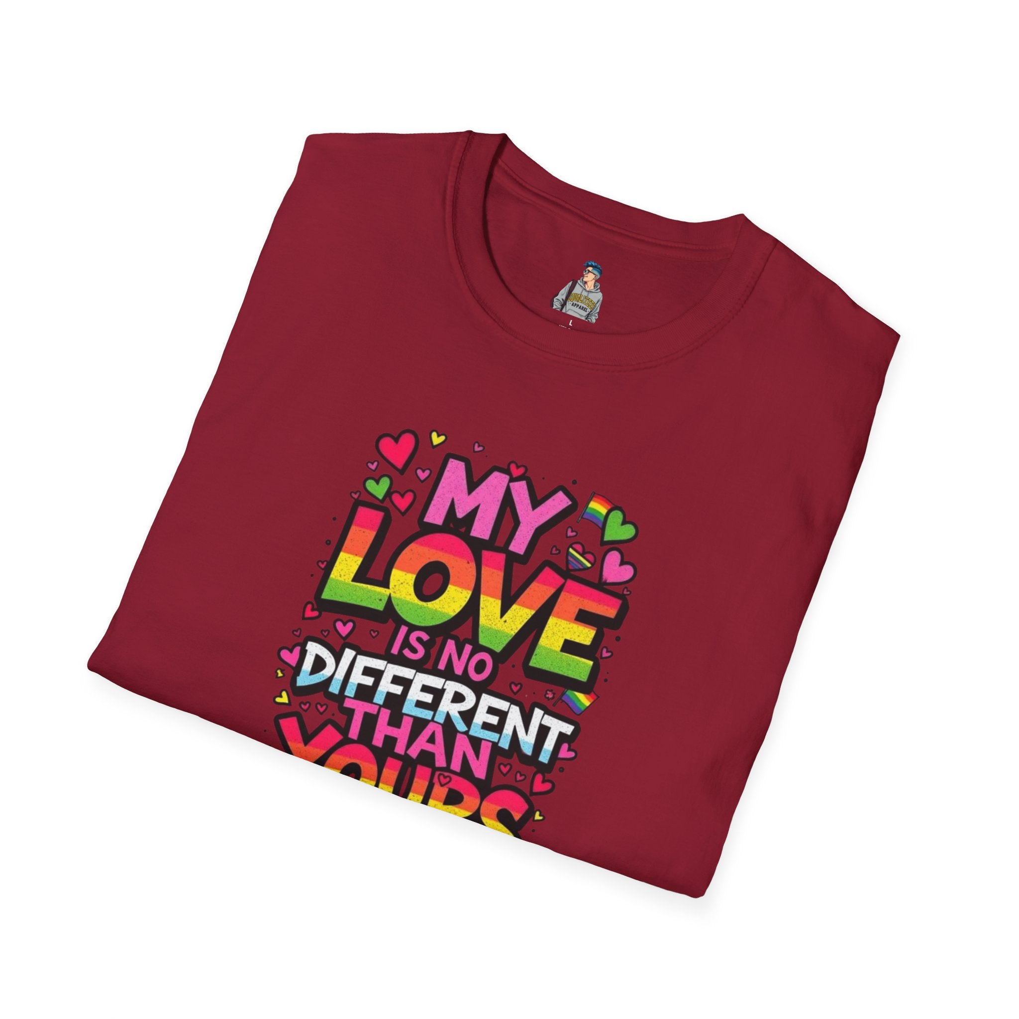 My Love Is No Different Than Yours Unisex Softstyle T-Shirt - Colorful & Fun Graphic Tee
