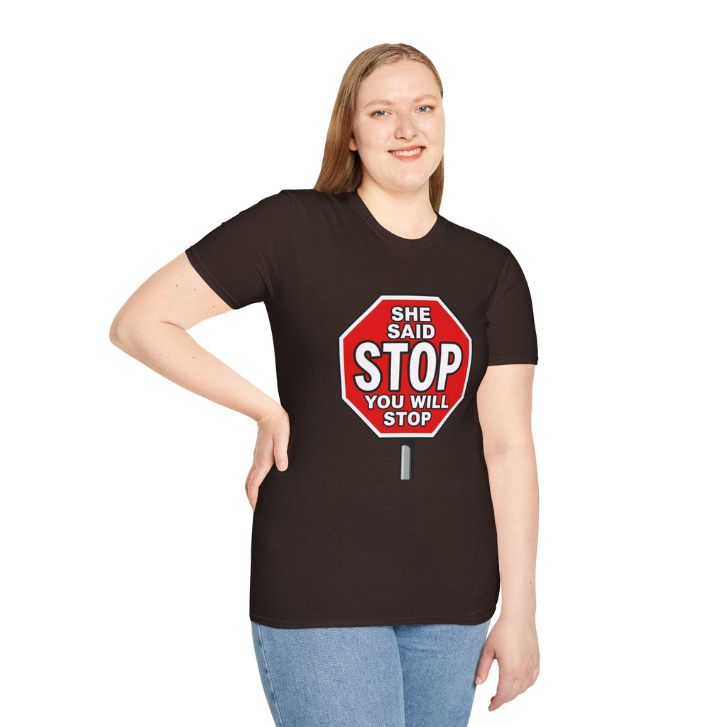She Said STOP You Will Stop - Graphic T-Shirt
