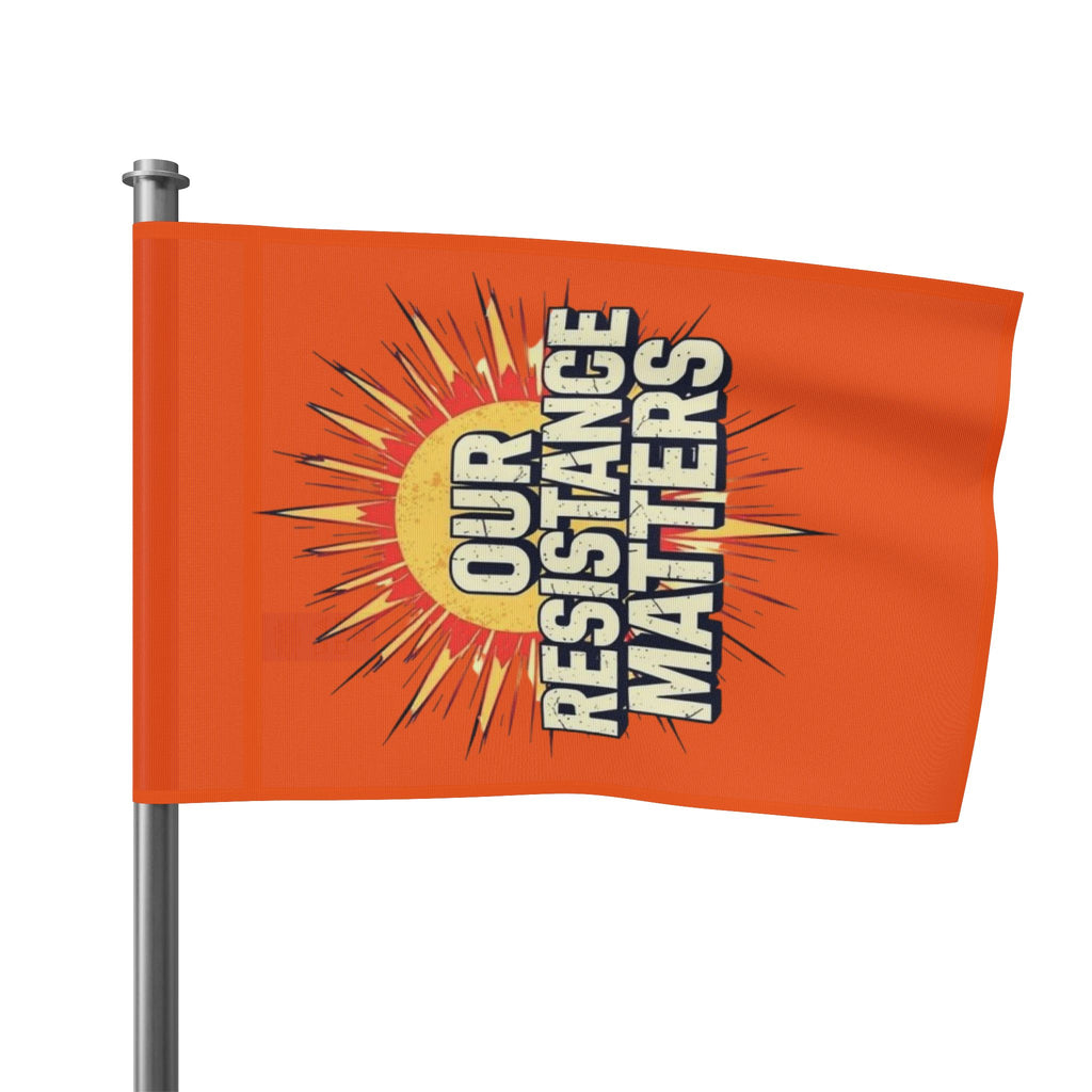 Our Resistance Matters-Protest Flag