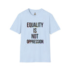 Equality Is Not Oppression T-Shirt