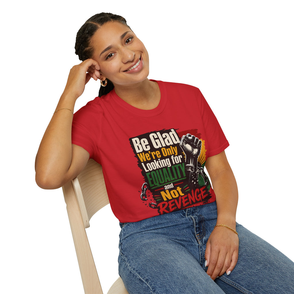 Be Glad We’re Only Looking for Equality T-Shirt — Black Power Fist Social Justice Tee