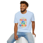 Focus On The Good T-Shirt — Positive Message Graphic Tee