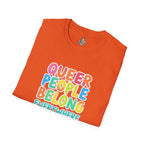QUEER PEOPLE BELONG EVERYWHERE - Softstyle Unisex T-Shirt