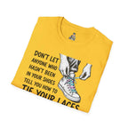 T-Shirt — “Don’t Let Anyone Who Hasn’t Been In Your Shoes Tell You How To Tie Your Laces” Trans Colors