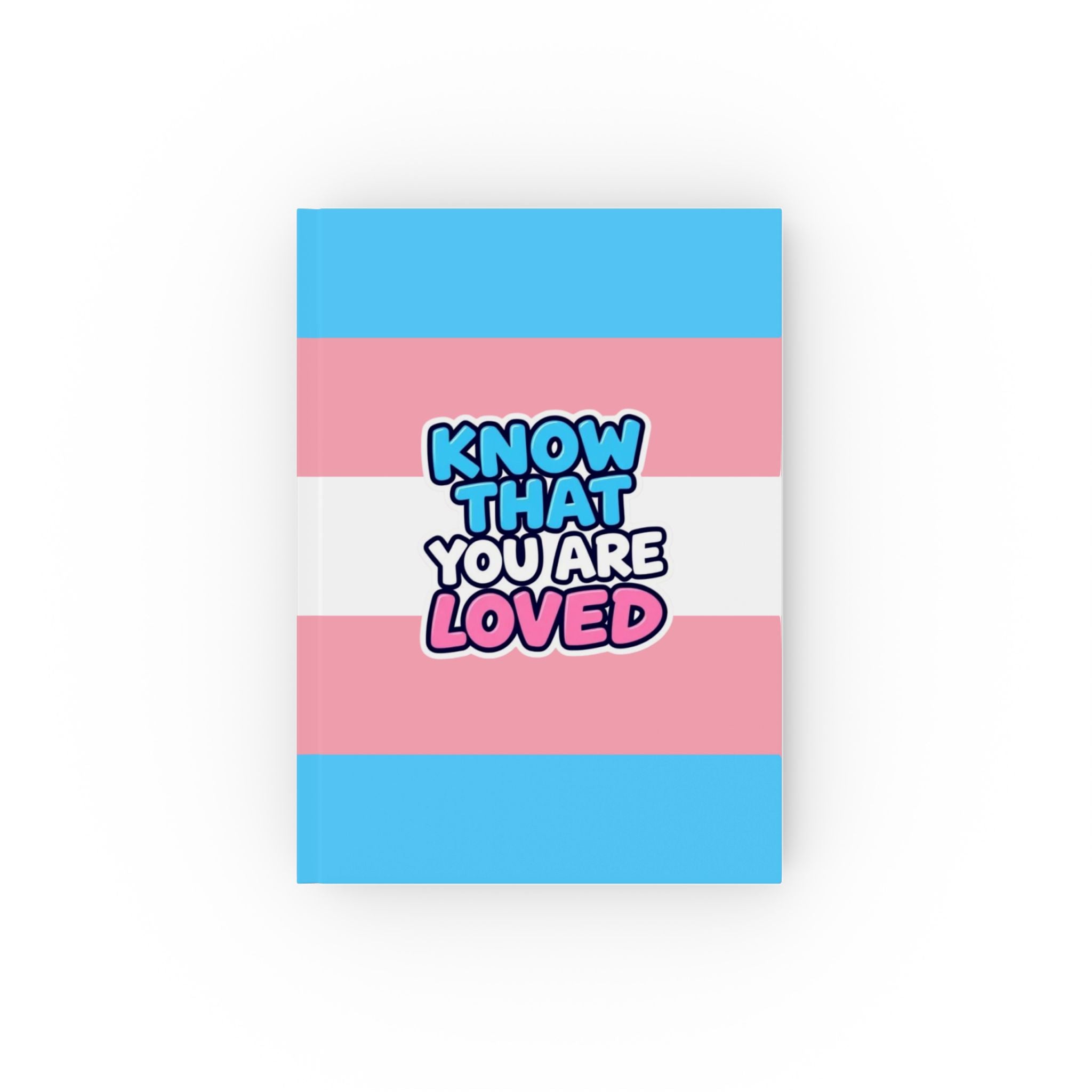 Trans Pride Know that You Are Loved Design Journal - Perfect for Gifts, Journaling, and Celebrations