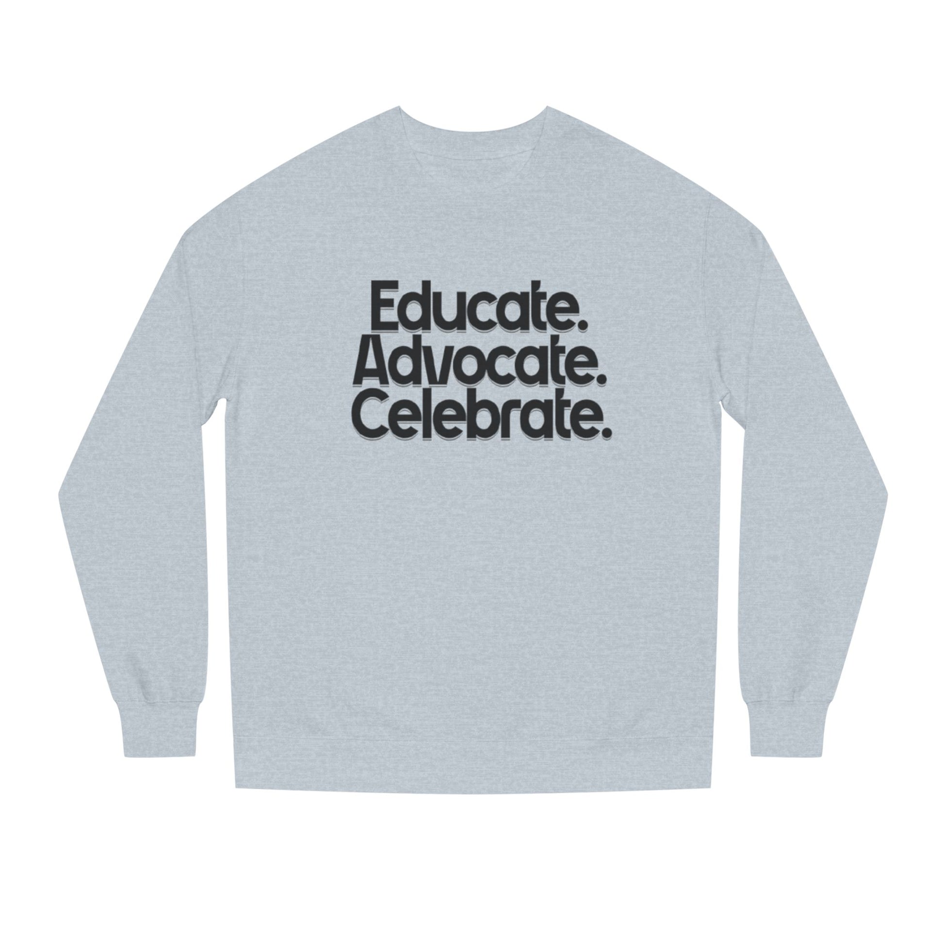 Educate, Advocate, Celebrate Unisex Crew Neck Sweatshirt - Empowerment Apparel